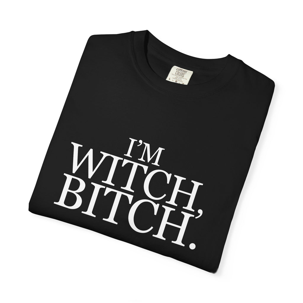 I'm Witch, Bitch Tee shirt.