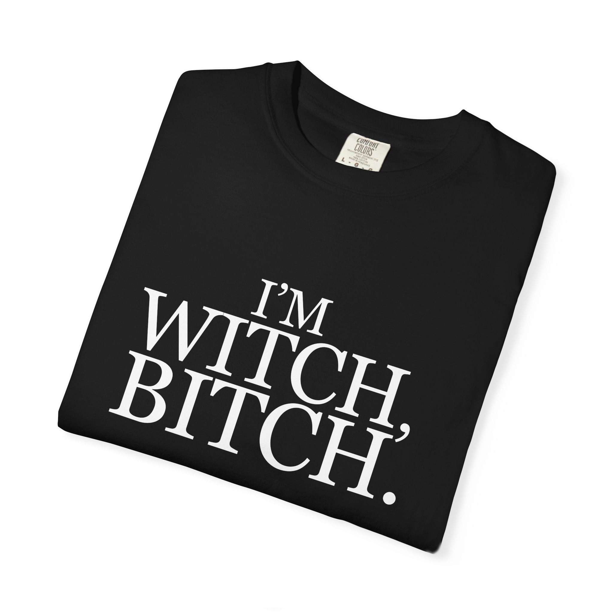 I'm Witch, Bitch Tee shirt.