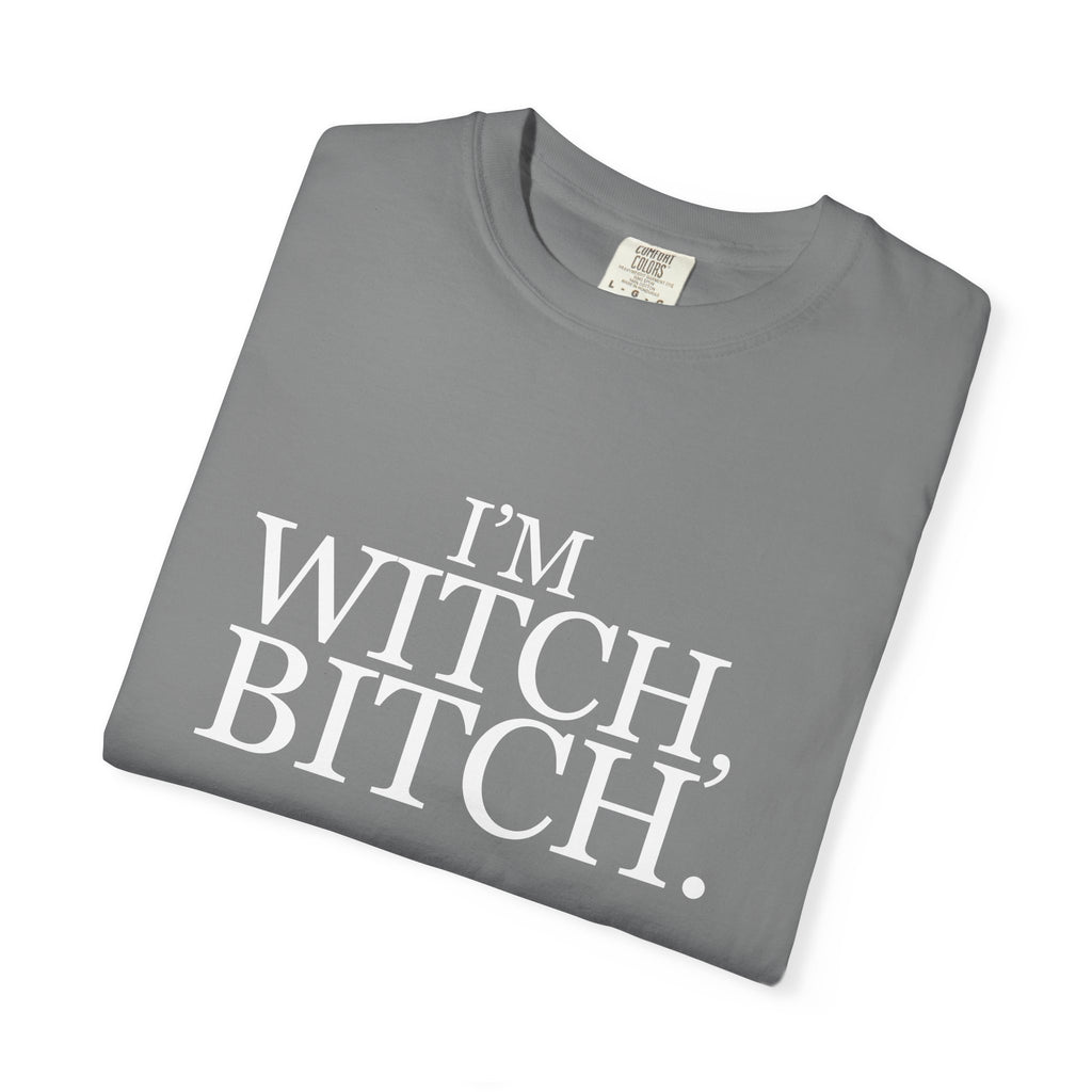 I'm Witch, Bitch Tee shirt.