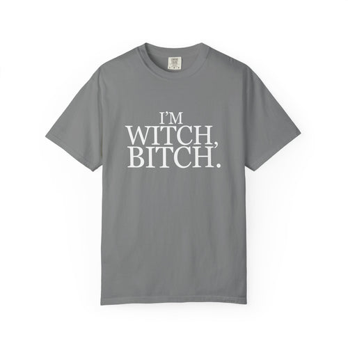 I'm Witch, Bitch Tee shirt.