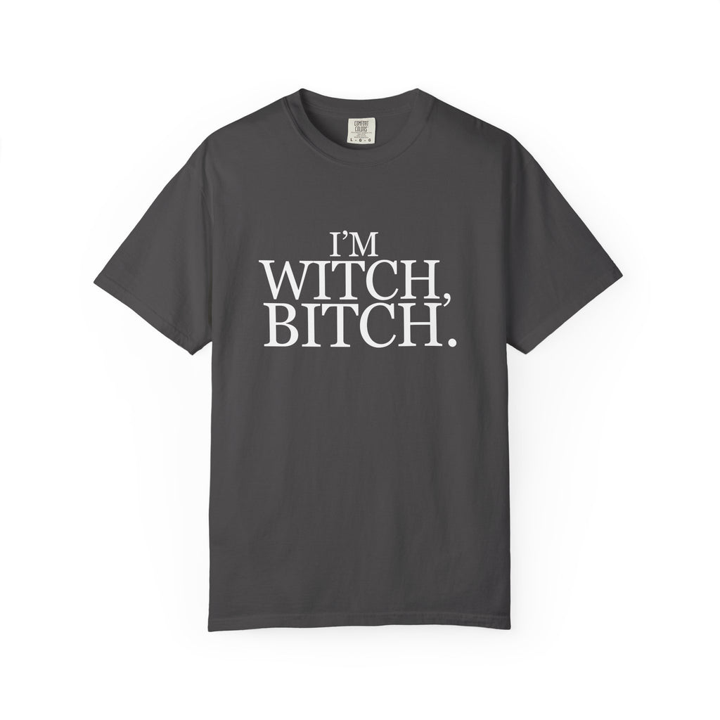 I'm Witch, Bitch Tee shirt.
