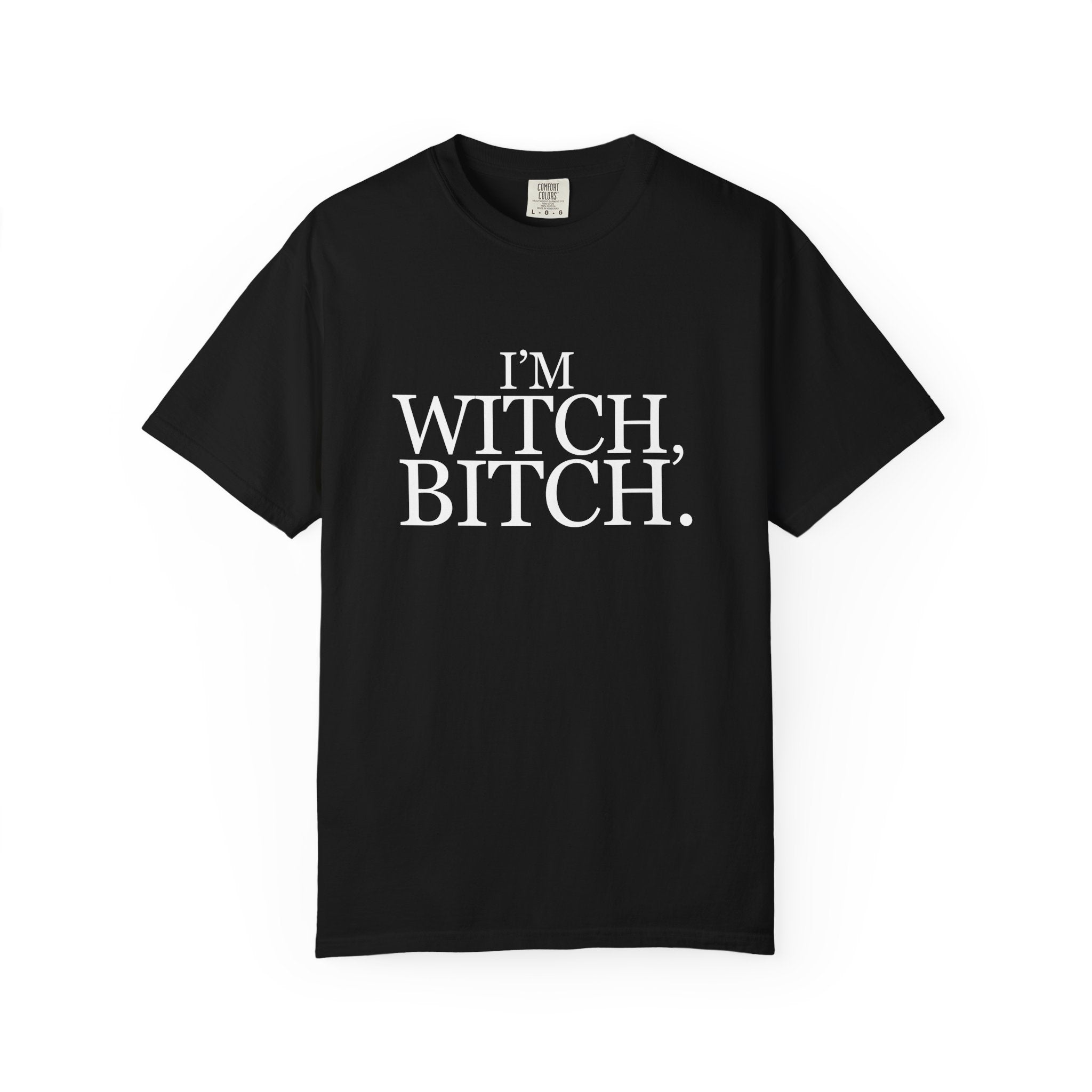 I'm Witch, Bitch Tee shirt.